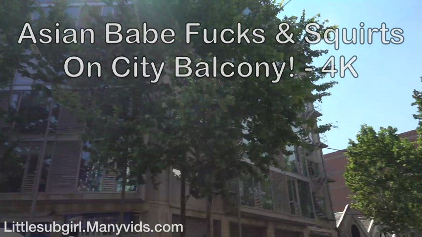 Fucks &amp; Squirts On A City Balcony - 4K - at Littlesubgirl.Manyvids.com