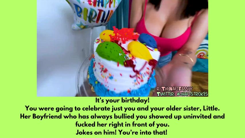 Your B-Day celebration with sis is interrupted by her BF (Your Bully)