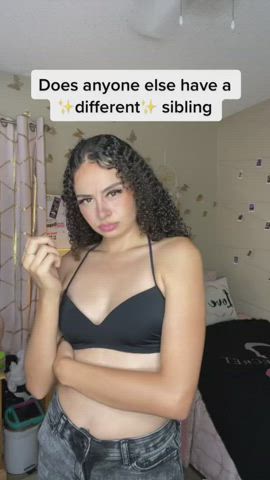 Does anyone else have a different sibling. I sense a bit of envy there.