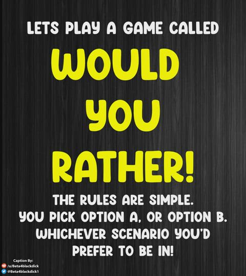 WOULD YOU RATHER... 🔐