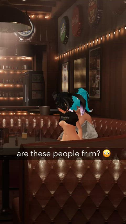 Someone caught us putting on a show at the bar~
