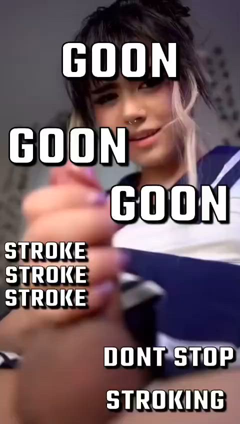 Don't stop GOONING