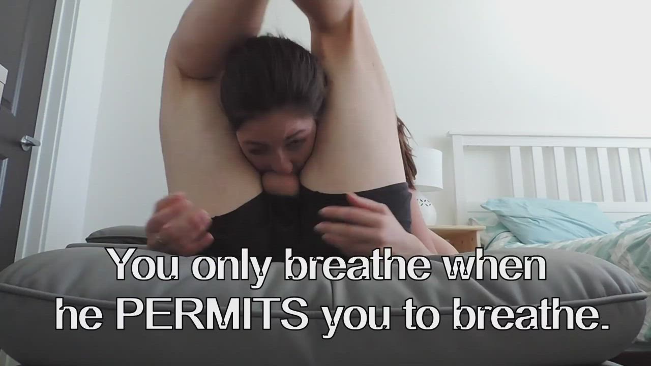 You breathe only with his permission.
