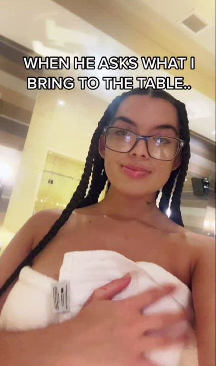 When he asks what I bring to the table...