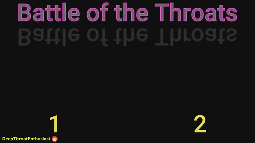 Battle of the Throats - 1 or 2? Who is your favorite?