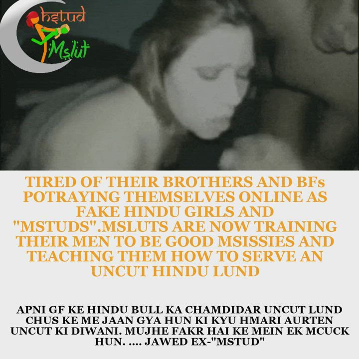 MSTUD YOU ARE JUST ONE HINDU COCK AWAY FROM TURNING INTO M- SISSIES