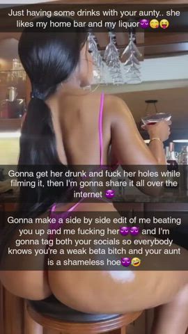 Your shameless aunty is a hoe that likes to drink your bully's liquor